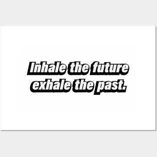 Inhale the future, exhale the past Posters and Art